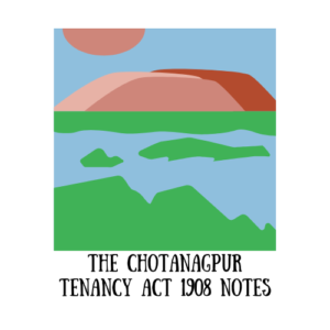 The Chotanagpur Tenancy Act 1908 Notes